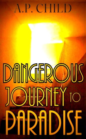 Dangerous Journey to ParadiseŻҽҡ[ A. P. Child ]