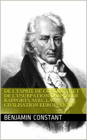 De l’esprit de conquête et de l’usurpation dans leur rapports avec la civilisation européenne