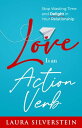 Love Is an Action Verb Stop Wasting Time and Delight in Your Relationship【電子書籍】 Laura Silverstein