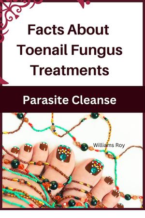 Facts About Toenail Fungus Treatments - A Comprehensive Guide