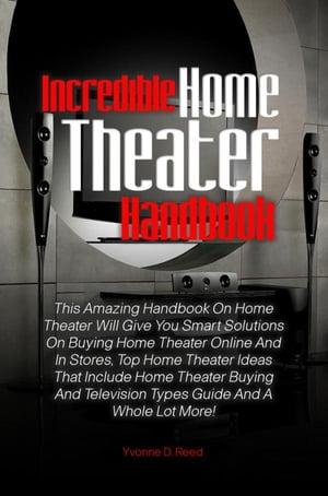 Incredible Home Theater Handbook
