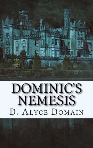 Dominic’s Nemesis【電子書籍】[ D. Alyce Domain ]