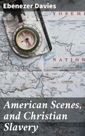 ŷKoboŻҽҥȥ㤨American Scenes, and Christian Slavery A Recent Tour of Four Thousand Miles in the United StatesŻҽҡ[ Ebenezer Davies ]פβǤʤ150ߤˤʤޤ