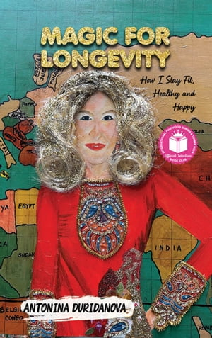 Magic for Longevity How I Stay Fit, Healthy and Happy【電子書籍】[ Antonina Duridanova ]