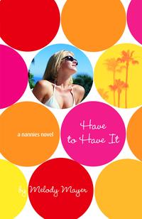 The Nannies: Have to Have It【電子書籍】[ Melody Mayer ]