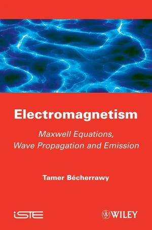 Electromagnetism Maxwell Equations, Wave Propagation and Emission【電子書籍】[ Tamer Becherrawy ]