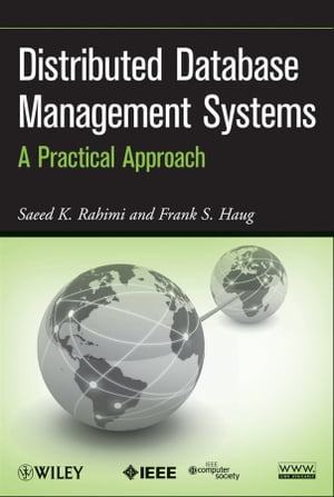 Distributed Database Management Systems A Practical Approach【電子書籍】 Saeed K. Rahimi