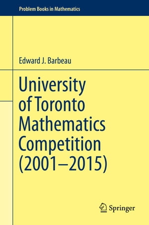 University of Toronto Mathematics Competition (2001 2015)【電子書籍】 Edward J. Barbeau