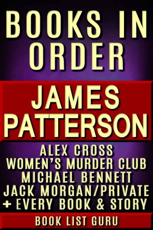 James Patterson Books in Order: Alex Cross series, Women's Murder Club series, Michael Bennett, Private, Maximum Ride, Daniel X, Middle School, I Funny, NYPD Red, Bookshots, novels and nonfiction.【電子書籍】[ Book List Guru ]