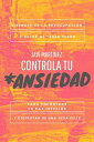 Controla Tu Ansiedad: Liberarse De La Preocupaci?n Y Dejar De Tener Miedo, Para Encontrar La Paz Interior Y Disfrutar De Una Vida Feliz