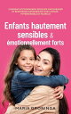 Enfants hautement sensibles & ?motionnellement forts: Comment accompagner, ?duquer, encourager et renforcer votre enfant avec amour - Hypersensible et heureux