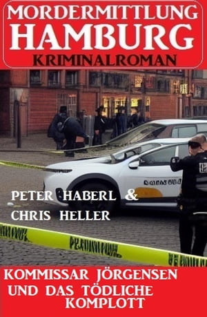 Kommissar J?rgensen und das t?dliche Komplott: Mordermittlung Hamburg Kriminalroman