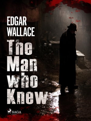 The Man Who Knew?Żҽҡ[ Edgar Wallace ]