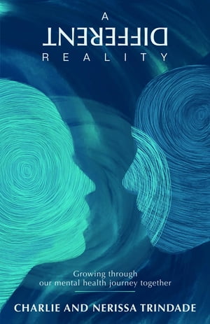 A DIFFERENT REALITY Growing through our mental health journey together【電子書籍】 Nerissa Trindade