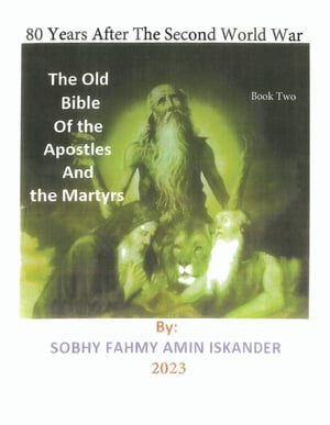 80 Years After the Second World War: The Old Bible Of the Apostles And the Martyrs: Book 2