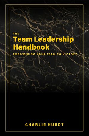 The Team Leadership Handbook Empowering Your Team to VictoryŻҽҡ[ Ch...