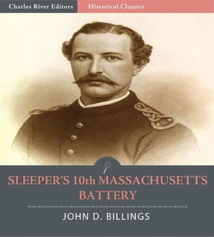 Sleepers 10th Massachusetts Battery: The History of the 10th Massachusetts Battery of Light Artillery In the War of the Rebellion