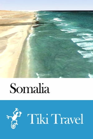 Somalia Travel Guide - Tiki Travel