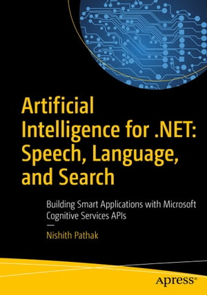 ŷKoboŻҽҥȥ㤨Artificial Intelligence for .NET: Speech, Language, and Search Building Smart Applications with Microsoft Cognitive Services APIsŻҽҡ[ Nishith Pathak ]פβǤʤ7,292ߤˤʤޤ