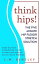 Think Hips! The Five Minute Hip Flexor Stretch Solution: Simple Hip Flexor Strengthening Exercises to Reduce Joint Pain & Increase Muscle Flexibility