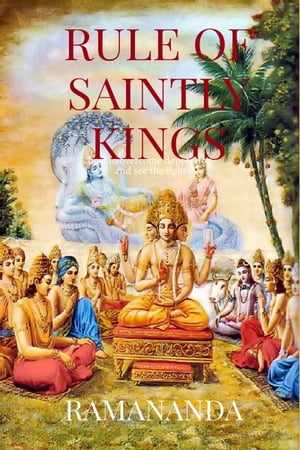 Rule of Saintly Kings Happiness, Prosperity, Love【電子書籍】[ Ramananda Caitanya Candra Das ]