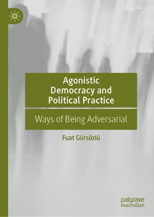 Agonistic Democracy and Political Practice Ways of Being Adversarial