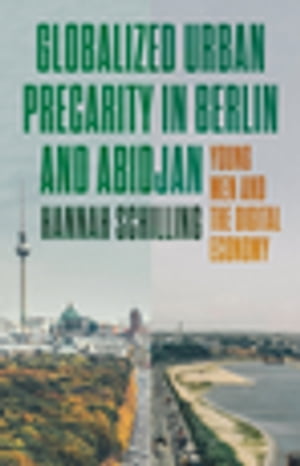 Globalized urban precarity in Berlin and Abidjan Young men and the digital economyŻҽҡ[ Hannah Schilling ]