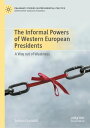 The Informal Powers of Western European Presidents A Way out of Weakness【電子書籍】 Selena Grimaldi