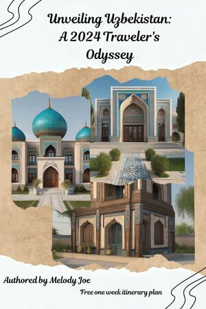Unveiling Uzbekistan: A 2024 Traveler's Odyssey