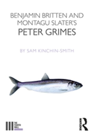 Benjamin Britten and Montagu Slater's Peter Grimes【電子書籍】[ Sam Kinchin-Smith ]