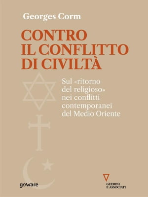 Contro il conflitto di civilt?. Sul ≪ritorno del religioso≫ nei conflitti contemporanei del Medio Oriente