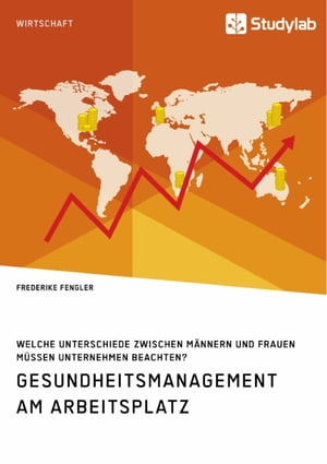 Gesundheitsmanagement am Arbeitsplatz. Welche Unterschiede zwischen M?nnern und Frauen m?ssen Unternehmen beachten?