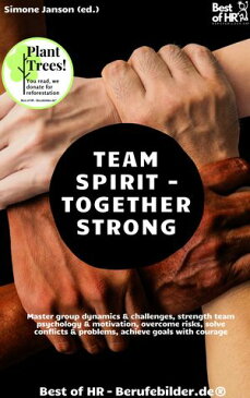 Team Spirit ? Together Strong Master group dynamics & challenges, strength team psychology & motivation, overcome risks, solve conflicts & problems, achieve goals with courage【電子書籍】[ Simone Janson ]