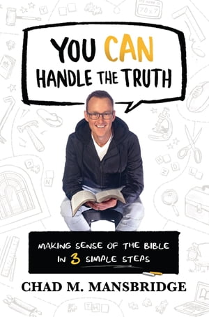 You Can Handle the Truth Making Sense of the Bible in 3 Simple Steps