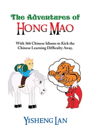 The Adventures of Hong Mao With 366 Chinese Idioms to Kick the Chinese Learning Difficulty Away