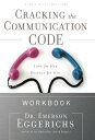 Cracking the Communication Code Workbook The Secret to Speaking Your Mate 039 s Language【電子書籍】 Emerson Eggerichs