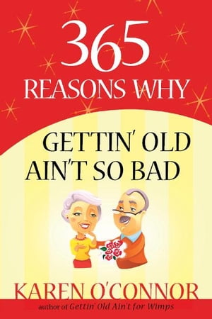 365 Reasons Why Gettin' Old Ain't So Bad