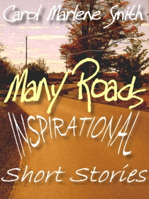 Many Roads: Inspirational Short StoriesŻҽҡ[ Carol Marlene Smith ]