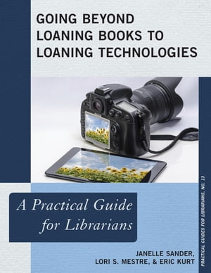 洋書, SOCIAL SCIENCE Going Beyond Loaning Books to Loaning Technologies A Practical Guide for Librarians Janelle Sander 