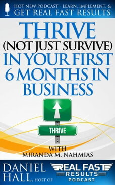 Thrive (Not Just Survive) In Your First Six Months in BusinessReal Fast Results, #50【電子書籍】[ Daniel Hall ]