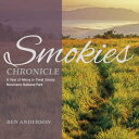 Smokies Chronicle A Year of Hiking in Great Smoky Mountains National Park【電子書籍】 Ben Anderson