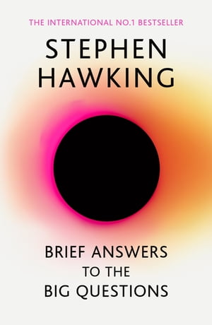 Brief Answers to the Big Questions the final book from Stephen Hawking【電子書籍】 Stephen Hawking