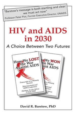 HIV and AIDS in 2030 A Choice Between Two FuturesŻҽҡ[ David R. Barstow ]