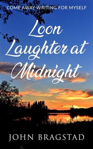 ŷKoboŻҽҥȥ㤨Loon Laughter at Midnight: Come Away Writing for MyselfŻҽҡ[ John Bragstad ]פβǤʤ150ߤˤʤޤ