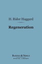 Regeneration (Barnes Noble Digital Library) Being an Account of the Social Work of the Salvation Army in Great Britain【電子書籍】 H. Rider Haggard
