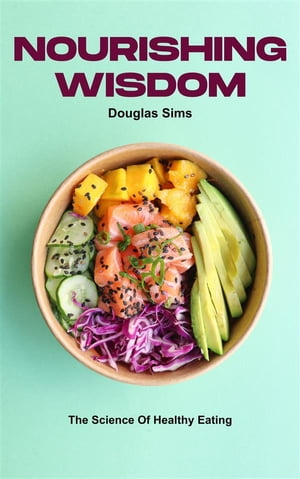 ŷKoboŻҽҥȥ㤨Nourishing Wisdom - The Science Of Healthy EatingŻҽҡ[ Douglas Sims ]פβǤʤ59ߤˤʤޤ