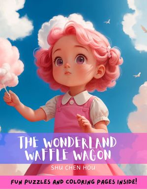 The Wonderland Waffle Wagon: A Sweet Bedtime Adventure with Coloring and Puzzles! Join Lily and ..