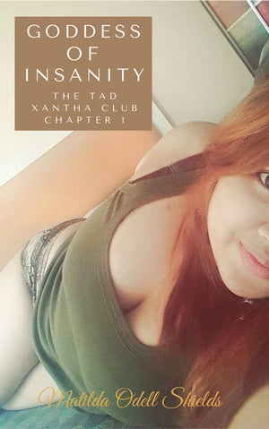Goddess Of Insanity The Tad Xantha Club Chapter 1Żҽҡ[ Matilda Odell Shields ]