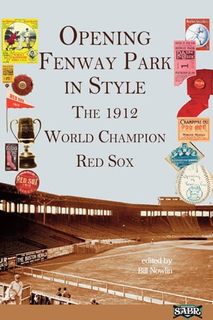OPENING FENWAY PARK WITH STYLE: The 1912 World Champion Red Sox