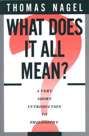 What Does It All Mean A Very Short Introduction to Philosophy【電子書籍】 Thomas Nagel